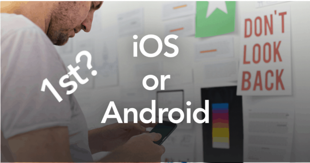 iOS vs Android: Which platform to build for first?